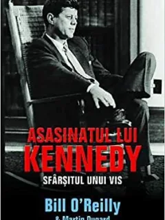 ASASINATUL LUI KENNEDY, SFARSITUL UNUI VIS - BILL O REILLY