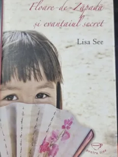 FLOARE DE ZAPADA SI EVANTAIUL SECRET - LISA SEE