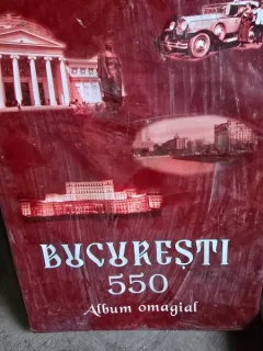 BUCURESTI 550 - ALBUM OMAGIAL INCHINAT ATESTARII SI ISTORIEI CAPITALEI ROMANIEI