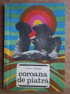 COROANA DE PIATRA - STEFAN D. GHEORGHIU  (LOCURI SI LEGENDE)