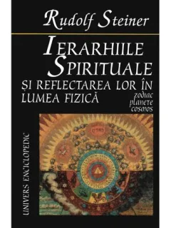 IERARHIILE SPIRITUALE SI REFLECTAREA LOR IN LUMEA SPIRITUALA - RUDOLF STEINER
