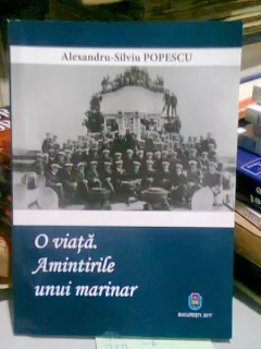 O VIATA. AMINTIRILE UNUI MARINAR - ALEXANDRU SILVIU POPESCU