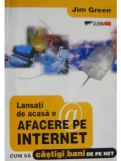 LANSATI DE ACASA O AFACERE PE INTERNET - JIM GREEN