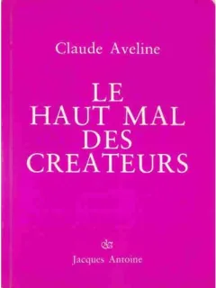 LE HAUT MAL DES CREATEURS - CLAUDE AVELINE  (CARTE IN LIMBA FRANCEZA)