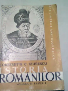 ISTORIA ROMANILOR - CONSTANTIN C. GIURESCU VOL III PARTEA I