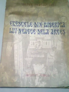 FRESCELE DIN BISERICA LUI NEAGOE DE LA ARGES - VICTOR BRATULESCU