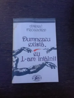 DUMNEZEU EXISTA, EU L-AM INTALNIT - ANDRE FROSSARD  (cu dedicatia traducatorului)