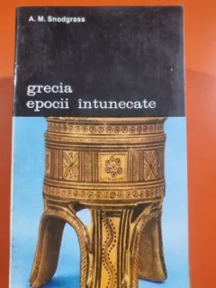 GRECIA EPOCII INTUNECATE - A.M. SNODGRASS