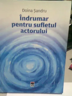 INDRUMAR PENTRU SUFLETUL ACTORULUI - DOINA SANDRU  (CU DEDICATIA AUTOAREI)