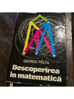 DESCOPERIREA IN MATEMATICA - GEORGE POLYA