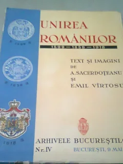 UNIREA ROMANILOR 1599-1859-1918 - A. SACERDOTEANU SI EMIL VIRTOSU  (EDITIE BROSATA)