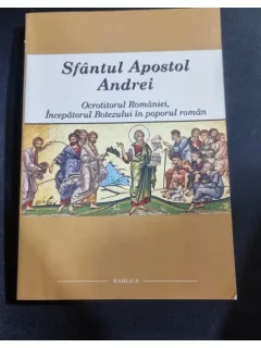SFANTUL APOSTOL ANDREI, OCROTITORUL ROMANIEI, INCEPATORUL BOTEZULUI IN POPORUL ROMAN
