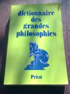 DICTIONNAIRE DES GRANDES PHILOSOPHIES  (CARTE IN LIMBA FRANCEZA)