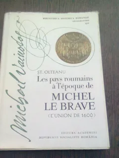 LES PAYS ROUMAINS A L'EPOQUE DE MICHEL LE BRAVE - ST. OLTEANU  (TEXT IN LIMBA FRANCEZA)