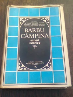 SCRIERI ISTORICE - BARBU CAMPINA  VOL.I