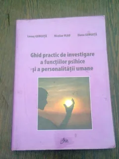 GHID PRACTIC DE INVESTIGARE A FUNCTIILOR PSIHICE SI A PERSONALITATII UMANE - LENUS GURGUTA