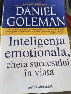 INTELIGENTA EMOTIONALA, CHEIA SUCCESULUI IN VIATA - DANIEL GOLEMAN