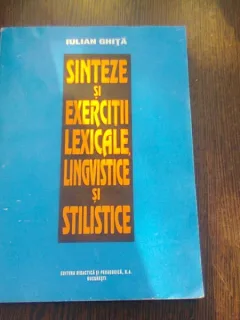 SINTEZE SI EXERCITII LEXICALE, LINGVISTICE SI STILISTICE - IULIAN GHITA