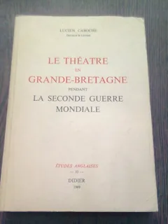 LE THEATRE EN GRANDE-BRETAGNE PENDANT LA SECONDE GUERRE MONDIALE - LUCIEN CABOCHE  *CARTE IN LIMBA FRANCEZA)