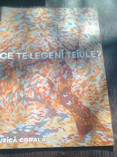 CE TE LEGENI TEIULE? MUZICA CORALA. CAIET ALCATUIT DE NICOLAE CHITORAN