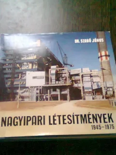 CARTE IN LIMBA MAGHIARA, DESPRE MARILE INSTALATII INDUSTRIALE 1945-1975 - SZABO JQANOS  (NAGYIPARI LETESITMENYEK)