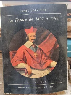 LA FRANCE DE 1492 A 1789 - ANDRE CORVISIER (CARTE IN LIMBA FRANCEZA)