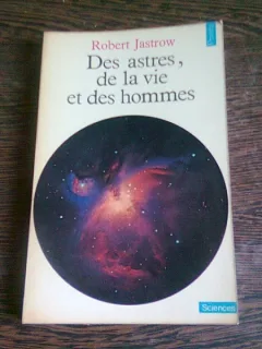 DES ASTRES, DE LA VIE ET DES HOMMES - ROBERT JASTROW  (CARTE IN LIMBA FRANCEZA)