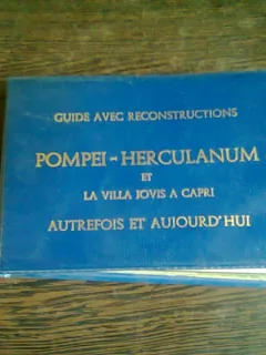 GUIDE AVEC RECONSTRUCTIONS. POMPEI-HERCULANUM ET LA VILLA JOVIS A CAPRI AUTREFOIS AT AUJOURD'HUI  (IN LIMBA FRANCEZA)