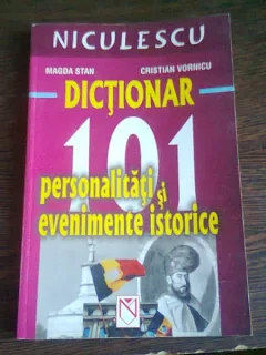 DICTIONAR. 101 PERSONALITATI SI EVENIMENTE ISTORICE - MAGDA STAN