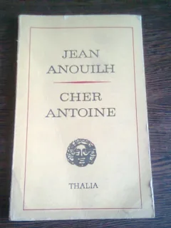 CHER ANTOINE SAU IUBIREA RATATA - JEAN ANOUILH