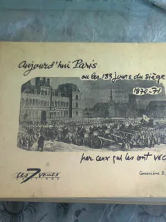 AUJOURD HUI PARIS OU LES 133 JOURS DU SIEGE 1870-71 PAR CENX QUI LES ONT VECUS - GENEVIEVE D. SEE  (TEXT IN LIMBA FRANCEZA)
