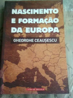 NASCIMENTOE FORMACAO DA EUROPA - GHEORGHE CEAUSESCU  (CARTE IN LIMBA PORTUGHEZA)