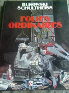 FOLIES ORDINAIRES - BUKOVSKI SCHULTHEISS  (CARTE CU BENZI DESENATE, IN LIMBA FRANCEZA)
