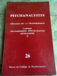 PSYCHANALYSTES. IMPASSE DE LA TRANSMISSION  *REVISTA DE PSIHOLOGIE NR.26, TEXT IN LIMBNA FRANCEZA)
