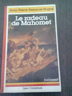 LE RADEAU DE MAHOMET - JEAN PIERRE PERONCEL HUGOZ  (CARTE IN LIMBA FRANCEZA)