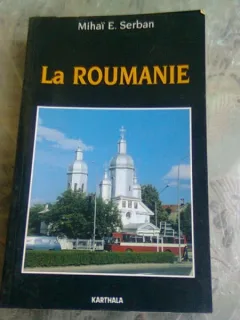 LA ROUMANIE - MIHAI E. SERBAN  (CARTE IN LIMBA FRANCEZA)