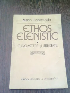 ETHOS ELENISTIC. CUNOASTERE SI LIBERTATE - MARIN CONSTANTIN