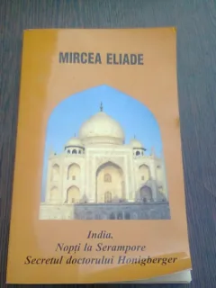 INDIA. NOPTI LA SERAMPORE. SECRETUL DOCTORULUI HONIGBERGER - MIRCEA ELIADE