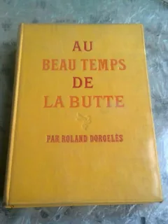 AU BEAU TEMPS DE LA BUTTE - ROLAND DORGELES  (CARTE IN LIMBA FRANCEZA)