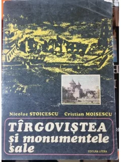 TARGOVISTEA SI MONUMENTELE SALE - NICOLAE STOICESCU