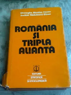 ROMANIA SI TRIPLA ALIANTA - GHEORGHE NICOLAE CAZAN