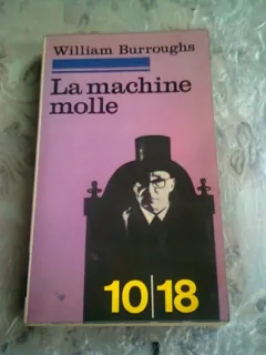 LA MACHINE MOLLE - WILLIAM BURROUGHS  (CARTE IN LIMBA FRANCEZA)