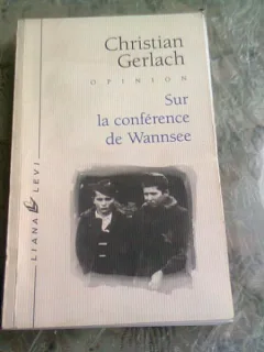 SUR LA CONFERENCE DE WANNSEE. De la décision d'exterminer les Juifs d'Europe - CHRISTIAN GERLACH