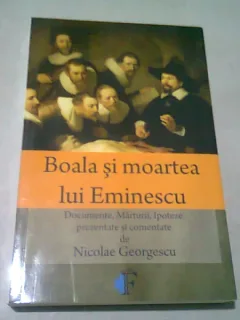 BOALA SI MOARTEA LUI EMINESCU - NICOLAE GEORGESCU