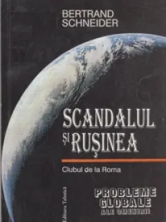 SCANDALUL SI RUSINEA. CLUBUL DE LA ROMA - BERTRAND SCHNEIDER