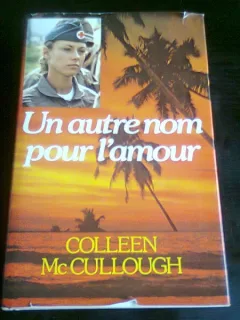 UN AUTRE NOM POUR L AMOUR - COLLEEN MCCULLOUGH  (CARTE IN LIMBA FRANCEZA)