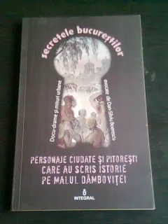PERSONAJE CIUDATE SI PITORESTI CARE AU SCRIS ISTORIE PE MALUL DAMBOVITEI - DAN SILVIU BOERESCU