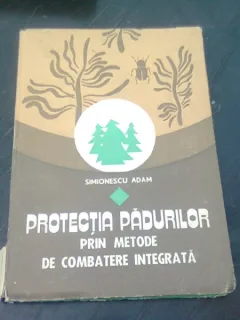 PROTECTIA PADURILOR PRIN METODE DE COMBATERE INTEGRATA - SIMIONESCU ADAM