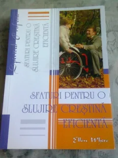 SFATURI PENTRU O SLUJIRE CRESTINA EFICIENTA - ELLEN WHITE
