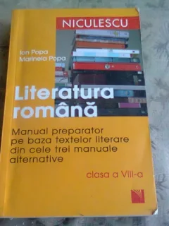 LITERATURA ROMANA. MANUAL PREPARATOR PE BAZA TEXTELOR LITERARE DIN CELE TREI MANUALE ALTERNATIVE, CLASA A VIII-A - ION POPA